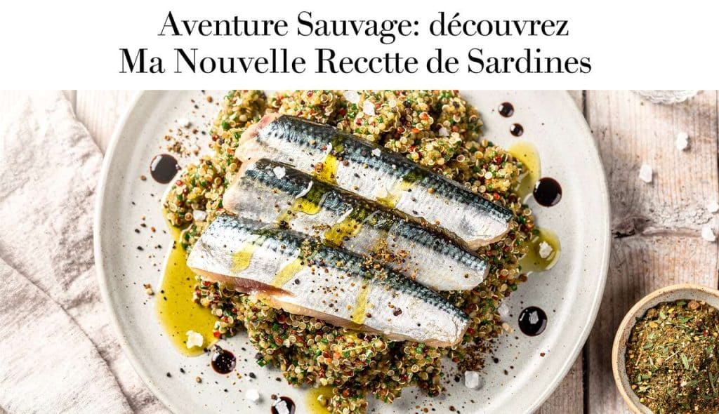 Aventure Sauvage : découvrez Ma Nouvelle Recette de Sardines